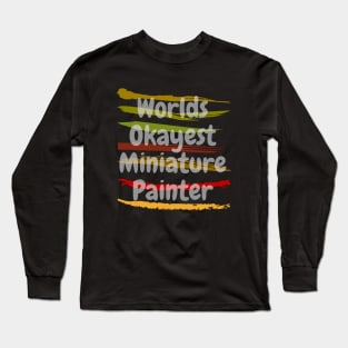 Worlds Okayest Miniature Painter Long Sleeve T-Shirt